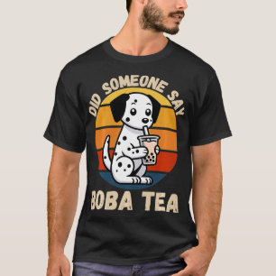 Camiseta O Cachorro Dalmaciano Disse Que Boba Tea Lov