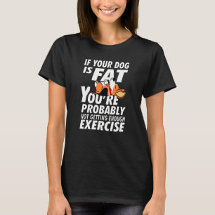 Camiseta O Cachorro É Gordo Que Você Não Tem Exercício Sufi
