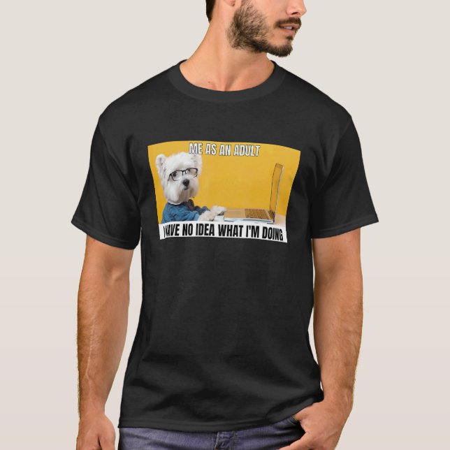 Camiseta O Cachorro Me Lembra Como Adulto Não Tenho Ideia D (Frente)