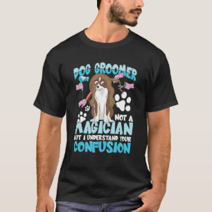 Camiseta O Cachorro Não É Um Mágico, Mas Entendo Seu C