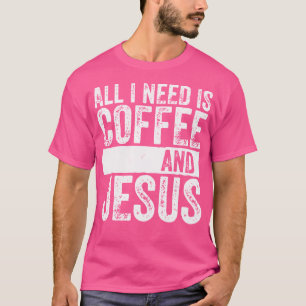 Camiseta O Café Cristão É O Que Preciso É Café E Je