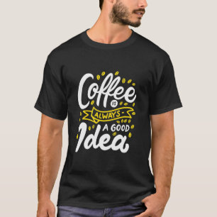 Camiseta O Café De Aniversário É Sempre Uma Boa Ideia