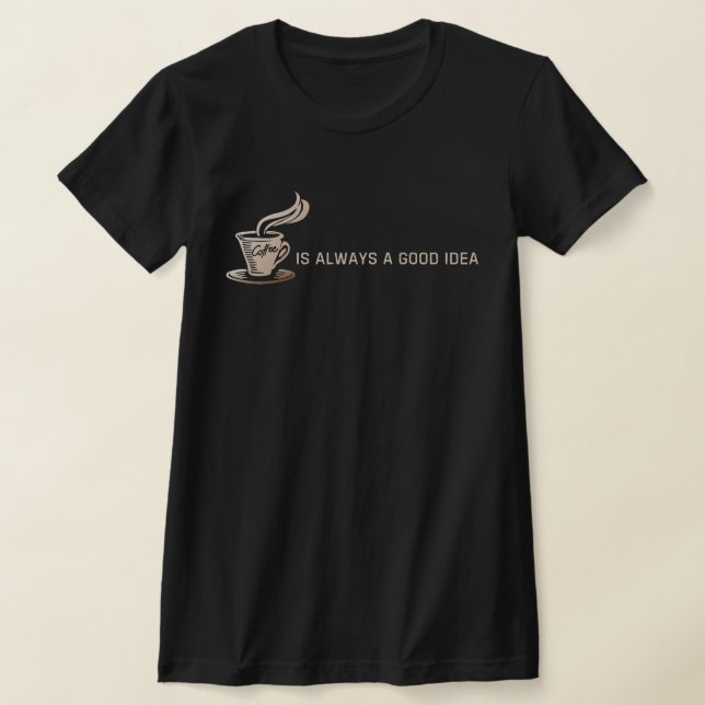 Camiseta O café é sempre uma boa ideia (Postura )