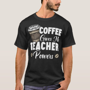 Camiseta O Café Me Dá Poderes de Professor Amante da Cafeín