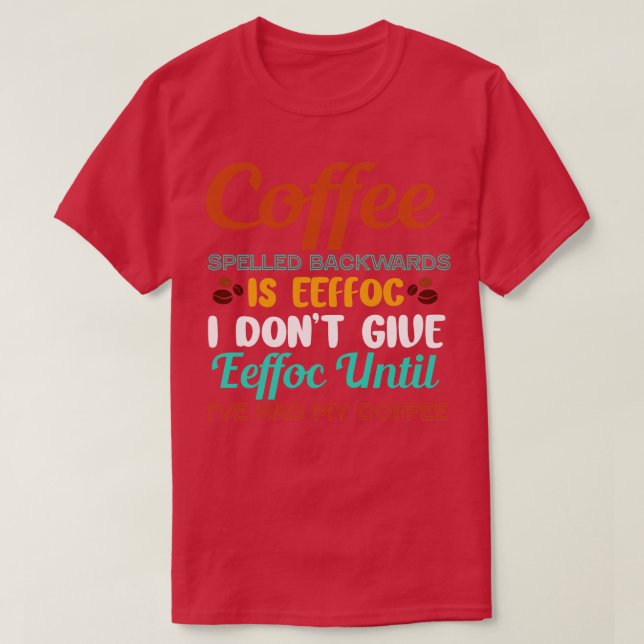 Camiseta O Café Para Trás É EefNão Dar EefHumor (Frente do Design)