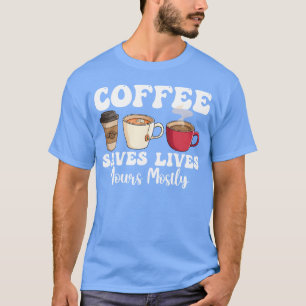 Camiseta O Café Salva Vidas O Seu Principalmente engraçado