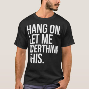 Camiseta O cair em deixou-me Overthink este t-shirt