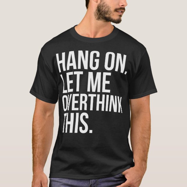 Camiseta O cair em deixou-me Overthink este t-shirt (Frente)