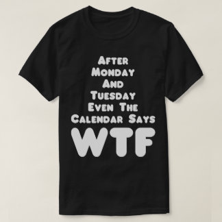 Camiseta O Calendário Diz Que A Tee Humor WTF