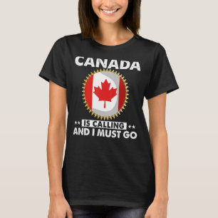 Camiseta O Canadá Está Ligando E Eu Tenho Que Ir Para O Can