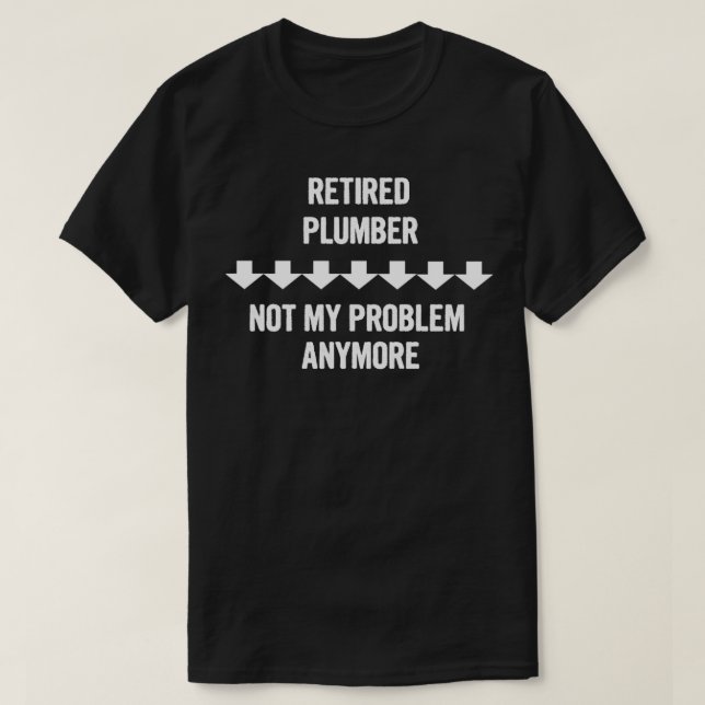 Camiseta O Canalizador Aposentado Não É Meu Problema Mais P (Frente do Design)