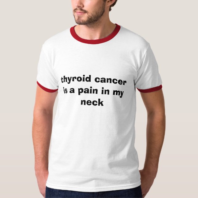 Camiseta o cancer de tiróide é uma dor em meu pescoço (Frente)