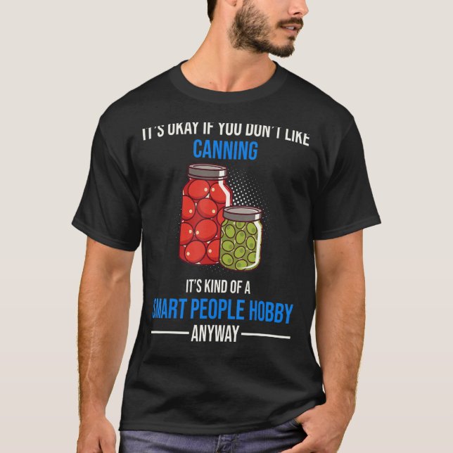 Camiseta O Canning É Um Hobby De Pessoas Inteligentes. (Frente)