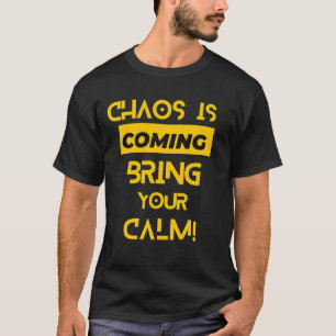 Camiseta O caos está chegando para te acalmar