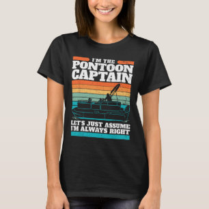 Camiseta O Capitão Do Barco De Pontoon Tem Toda A Razão.
