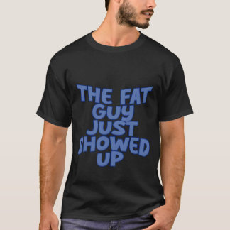 Camiseta O Cara Gordo Acabou de Aparecer amigos