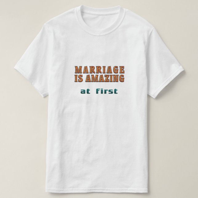 Camiseta O casamento é incrível no início (Frente do Design)