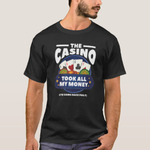Camiseta O Casino Levou Todo Meu Pôquer De Dinheiro Jogando