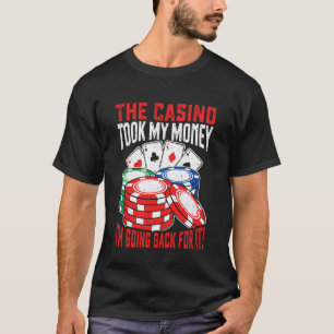 Camiseta O Cassino Pegou Meu Dinheiro Estou Voltando Para I