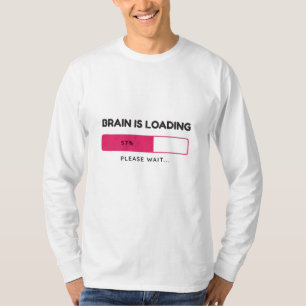 Camiseta O cérebro está carregando, por favor, espere