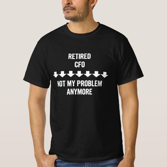 Camiseta O Cfo Aposentado Não É Meu Problema Mais Presente (Frente)