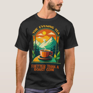 Camiseta O Chá Da Noite É Melhor Do Que Uma Vaca Costeira E
