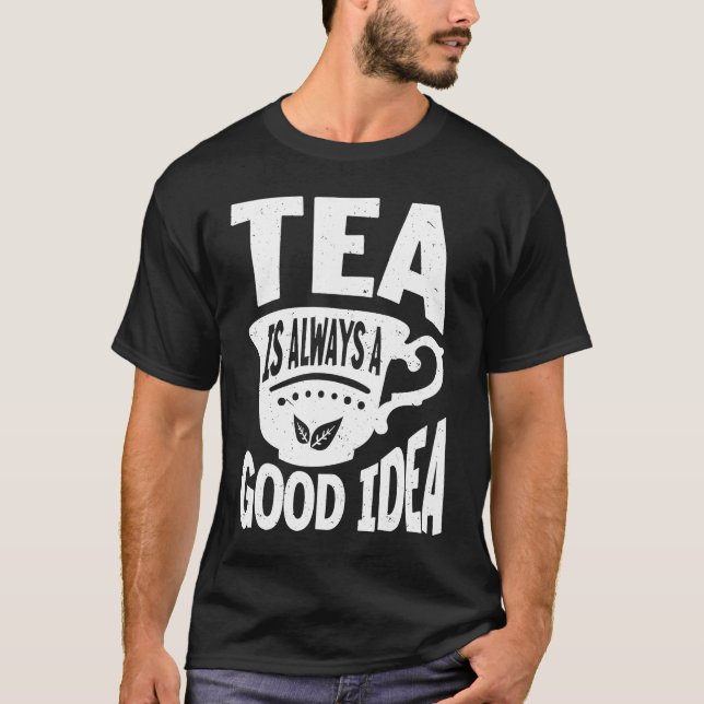 Camiseta O Chá É Sempre Uma Boa Ideia... (Frente)