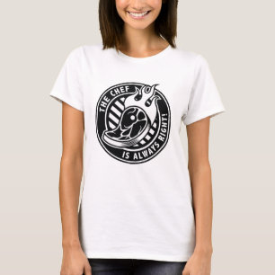 Camiseta O Chef Está Sempre Certo