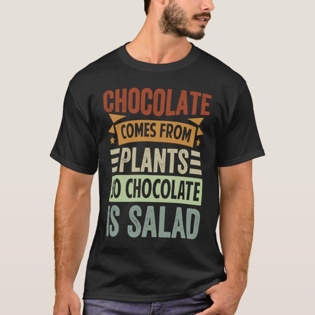 Camiseta O Chocolate Vem Das Plantas Então O Chocolate É A  (Frente)