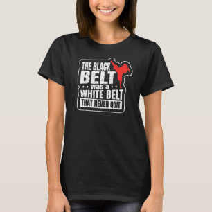 Camiseta O Cinturão Negro Era Um Cinturão Branco Que Nunca