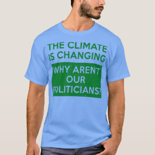 Camiseta O clima está mudando por que o Arenx27t nossa polí