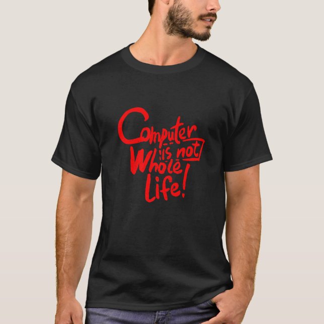 Camiseta O computador não é a vida inteira (Frente)