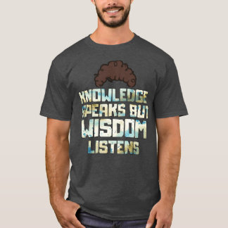 Camiseta O conhecimento fala, mas a sabedoria escuta