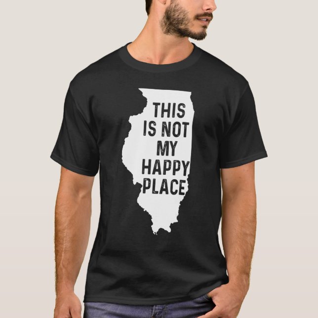 Camiseta O Costume De Illinois Não É Meu Lugar Feliz, Humor (Frente)