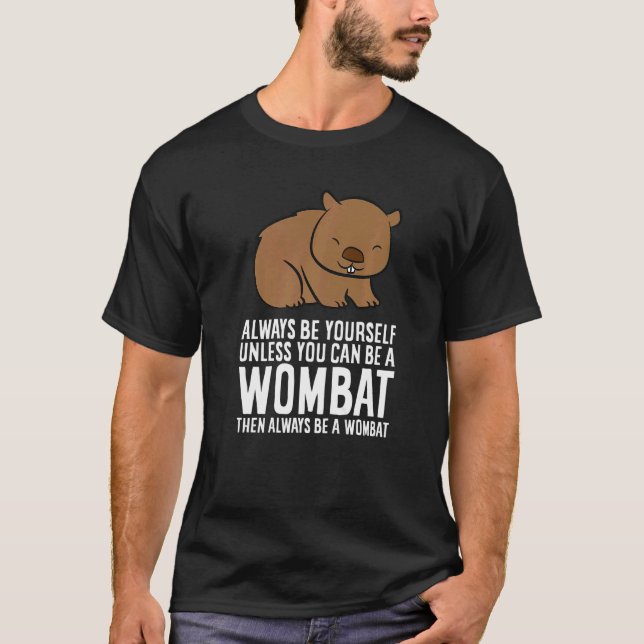 Camiseta O Costume De Wombat Sempre Seja Você Mesmo A Menos (Frente)