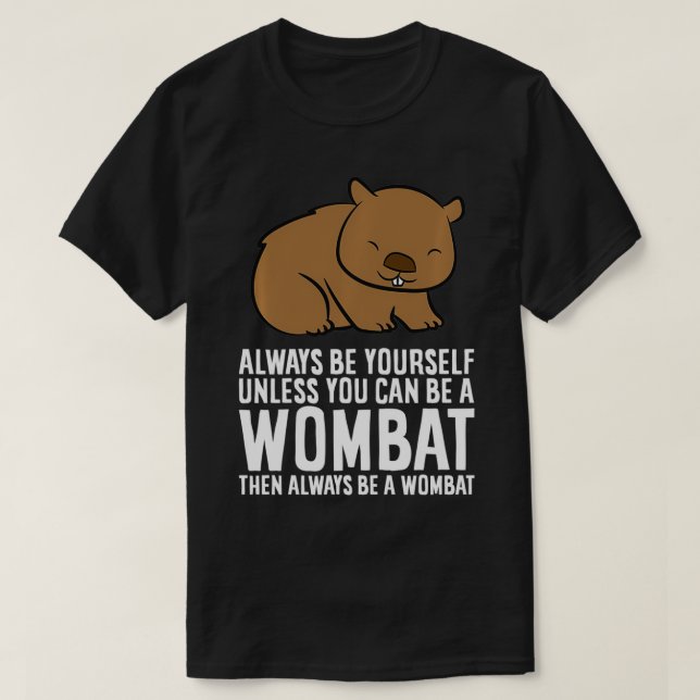Camiseta O Costume De Wombat Sempre Seja Você Mesmo A Menos (Frente do Design)