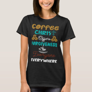 Camiseta O Cristo De Café Oferece Perdão Para Todos Nunca