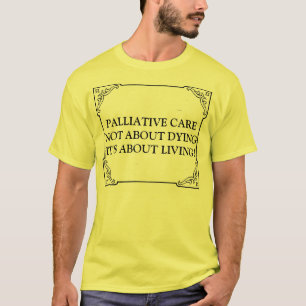 Camiseta O CUIDADO PALIATIVO NÃO SOBRE A MORTE ELE é SOBRE