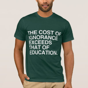CAMISETA O CUSTO DA IGNORÂNCIA EXCEDE O DA EDUCAÇÃO