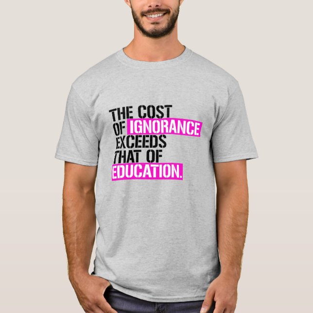 Camiseta O custo da ignorância excede o da educação (Frente)