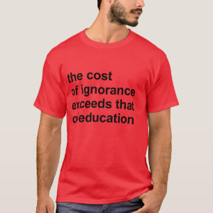 Camiseta O custo da ignorância excede o da educação