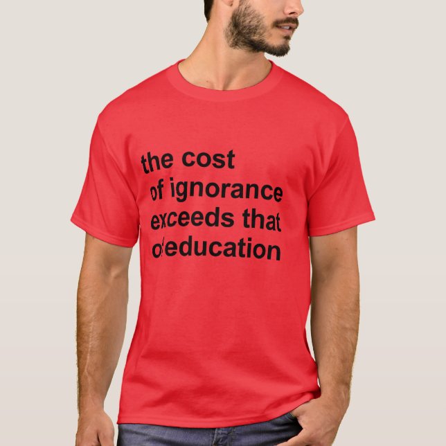 Camiseta O custo da ignorância excede o da educação (Frente)