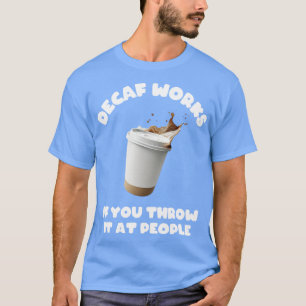 Camiseta O Decaf Funciona Se Você O Joga No Pessoas