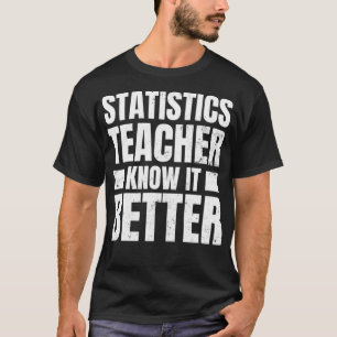 Camiseta O Design do professor de estatística sabe que é