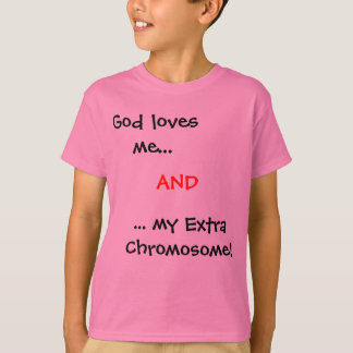 Camiseta O deus ama-me…,… meu cromossoma extra! , E