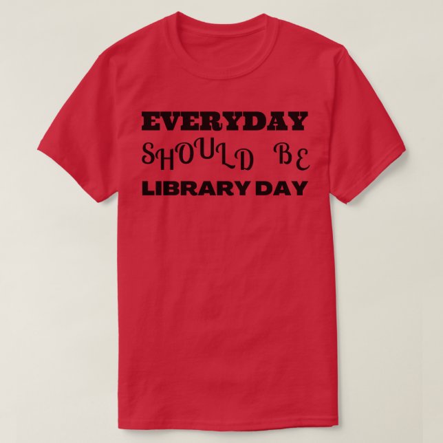 Camiseta O dia a dia deveria ser o dia 2 da biblioteca (Frente do Design)