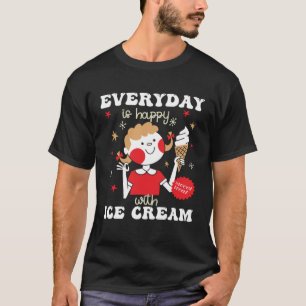 Camiseta O Dia A Dia Está Feliz Com O Sorvete De Sorvete