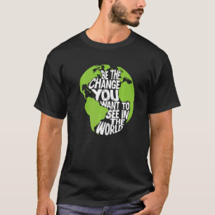 Camiseta O Dia Da Terra É A Mudança Que Você Quer Ver Na Tr