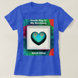 Camiseta O Dia da Terra é o meu aniversário