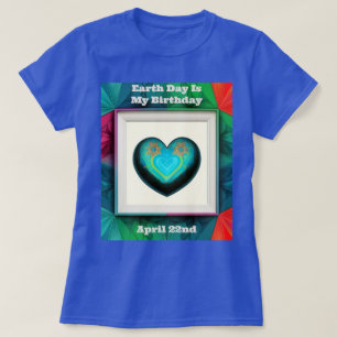 Camiseta O Dia da Terra é o meu aniversário